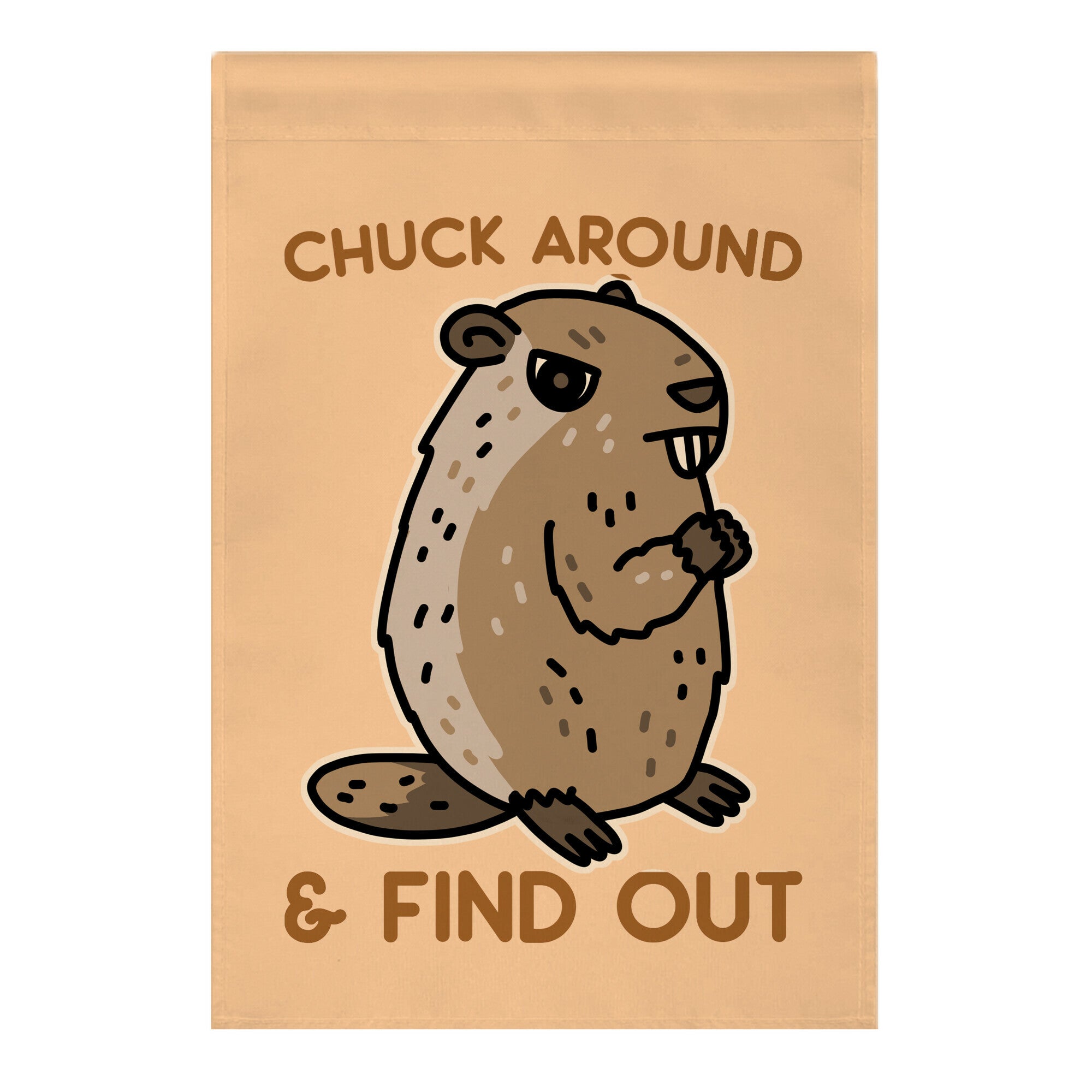 Chuck Around And Find Out Woodchuck Garden Flag